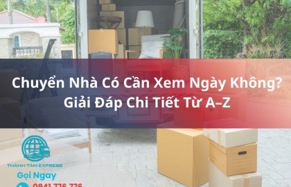 Chuyển Nhà Có Cần Xem Ngày Không? Giải Đáp Chi Tiết Từ A–Z